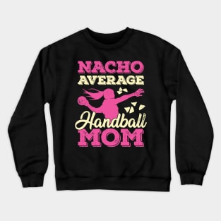 Nacho Average Handball Mom Crewneck Sweatshirt